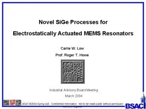 Novel Si Ge Processes for Electrostatically Actuated MEMS