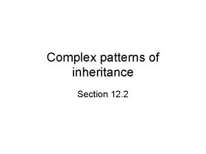 Complex patterns of inheritance Section 12 2 Essential