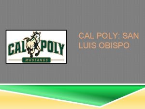CAL POLY SAN LUIS OBISPO Presented by Alexis