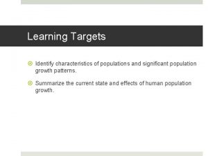 Learning Targets Identify characteristics of populations and significant