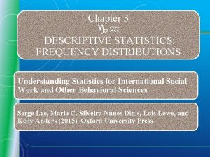 Chapter 3 DESCRIPTIVE STATISTICS FREQUENCY DISTRIBUTIONS Understanding Statistics