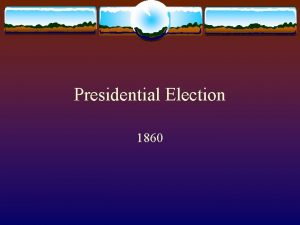 Presidential Election 1860 Election of 1860 v Whig