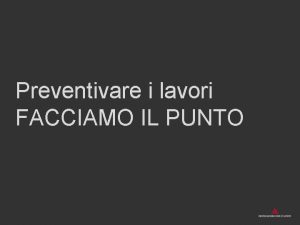 Preventivare i lavori FACCIAMO IL PUNTO Conosci i