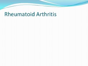 Rheumatoid Arthritis DEFINITION q A chronic inflammatory disease