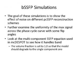 b SSFP Simulations The goal of these simulations