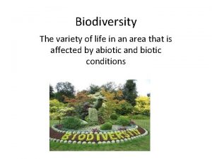 Biodiversity The variety of life in an area