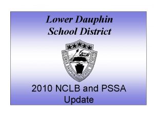 Lower Dauphin School District 2010 NCLB and PSSA
