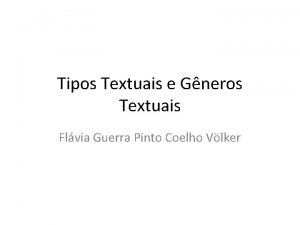 Tipos Textuais e Gneros Textuais Flvia Guerra Pinto