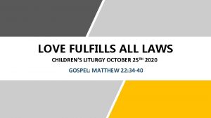 LOVE FULFILLS ALL LAWS CHILDRENS LITURGY OCTOBER 25