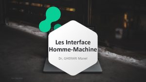 Les Interface HommeMachine Dr GHERARI Manel Your Date