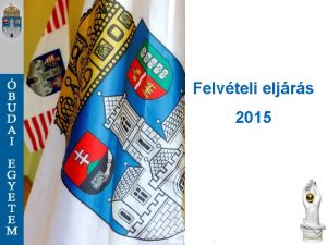 Felvteli eljrs 2015 ltalnos felvteli eljrs Felvteli tjkoztat