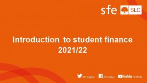 Introduction to student finance 202122 Student Finance England