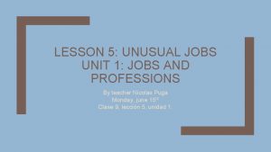 LESSON 5 UNUSUAL JOBS UNIT 1 JOBS AND