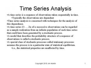 Time Series Analysis A time series is a