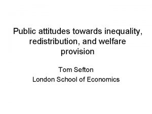 Public attitudes towards inequality redistribution and welfare provision