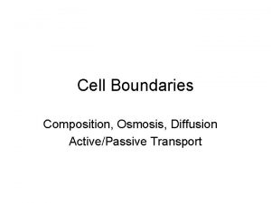 Cell Boundaries Composition Osmosis Diffusion ActivePassive Transport Cell