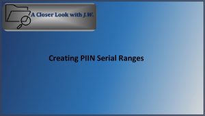 Creating PIIN Serial Ranges When creating documents such