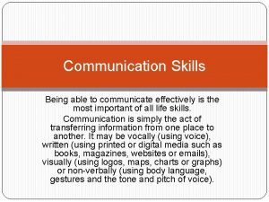 Communication Skills Being able to communicate effectively is