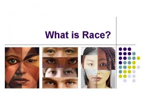 What is Race Race is Visual l Our