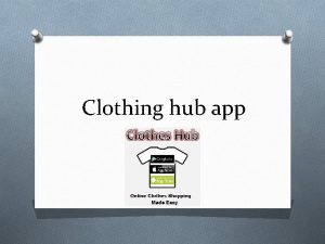 Clothing hub app Original Problem Our original problem