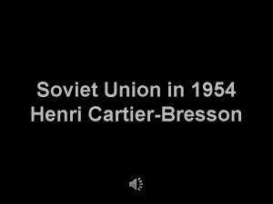 Soviet Union in 1954 Henri CartierBresson January 17