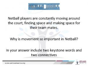 Netball players are constantly moving around the court