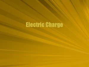 Electric Charge Electricity Objects can be described by