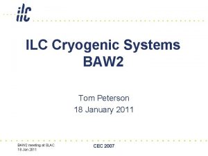 ILC Cryogenic Systems BAW 2 Tom Peterson 18