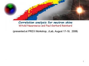 Correlation analysis for neutron skins Witold Nazarewicz and