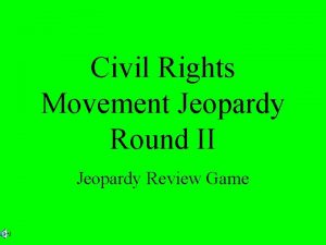 Civil Rights Movement Jeopardy Round II Jeopardy Review