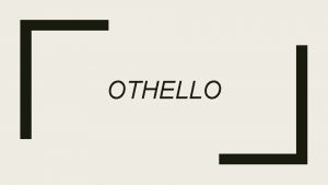 OTHELLO Tragedy Shakespearian tragedies occur when at least