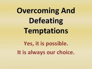 Overcoming And Defeating Temptations Yes it is possible