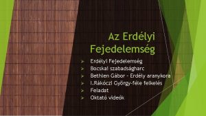 Az Erdlyi Fejedelemsg Erdlyi Fejedelemsg Bocskai szabadsgharc Bethlen