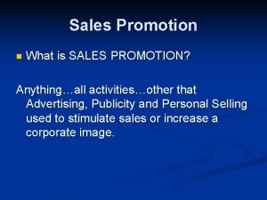 Sales Promotion n What is SALES PROMOTION Anythingall