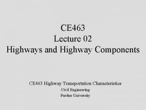 CE 463 Lecture 02 Highways and Highway Components
