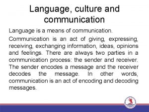 Language culture and communication Language is a means