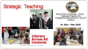 Strategic Teaching Every Child a Graduate Every Graduate