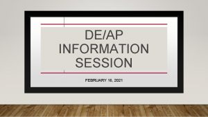 DEAP INFORMATION SESSION FEBRUARY 16 2021 DUAL ENROLLMENT