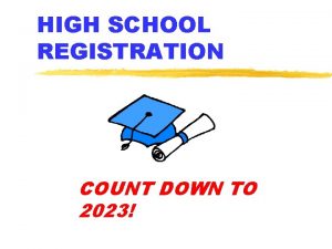 HIGH SCHOOL REGISTRATION COUNT DOWN TO 2023 Agenda