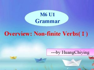 M 6 U 1 Grammar Overview Nonfinite Verbs