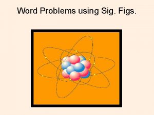 Word Problems using Sig Figs Word Problems using