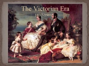 The Victorian Era 1837 1901 Alexandrina Victoria Was