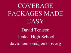 COVERAGE PACKAGES MADE EASY David Tenison Jenks High