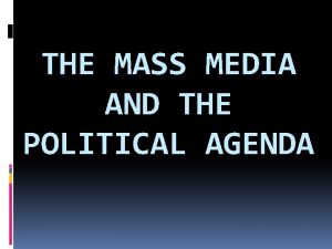 THE MASS MEDIA AND THE POLITICAL AGENDA Introduction