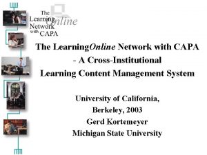 The Learning Online Network with CAPA A CrossInstitutional