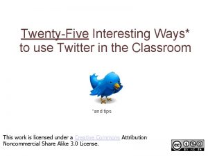 TwentyFive Interesting Ways to use Twitter in the