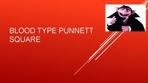 BLOOD TYPE PUNNETT SQUARE Type A blood cells