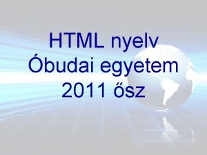 HTML nyelv budai egyetem 2011 sz ltalnos jellemzs