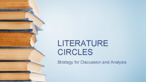 LITERATURE CIRCLES Strategy for Discussion and Analysis Literature