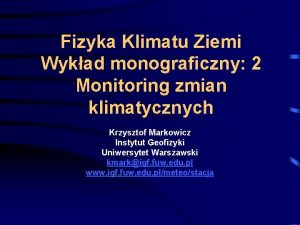 Fizyka Klimatu Ziemi Wykad monograficzny 2 Monitoring zmian